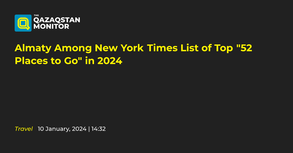 Almaty Among New York Times List of Top "52 Places to Go" in 2024
